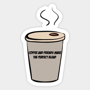 Coffee And Friends Make The Perfect Blend Sticker